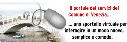 Il portale dei servizi del comune di Venezia... uno sportello virtuale per interagire in un modo nuovo, semplice e comodo